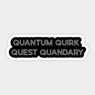 Quantum Quirk Quest Quandary Sticker